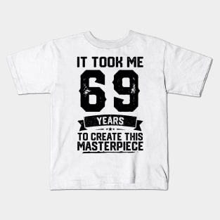 It Took Me 69 Years To Create This Masterpiece 69th Birthday Kids T-Shirt